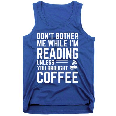 Don't Bother Me While I'm Reading Unless You Brought Coffee Meaningful Gift Tank Top