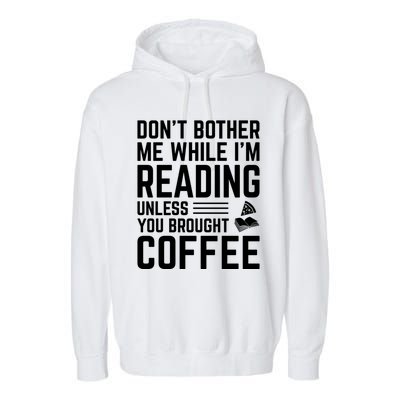 Don't Bother Me While I'm Reading Unless You Brought Coffee Meaningful Gift Garment-Dyed Fleece Hoodie