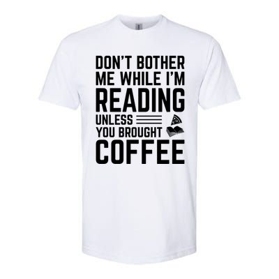 Don't Bother Me While I'm Reading Unless You Brought Coffee Meaningful Gift Softstyle CVC T-Shirt