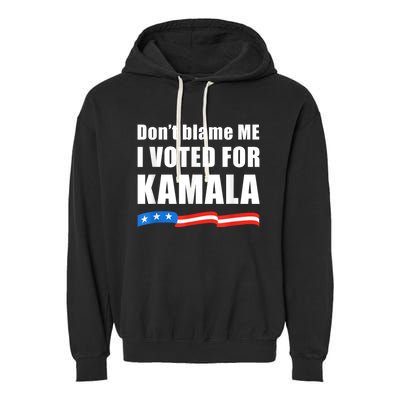 DonT Blame Me I Voted For Kamala Pro Harris Supporter Garment-Dyed Fleece Hoodie