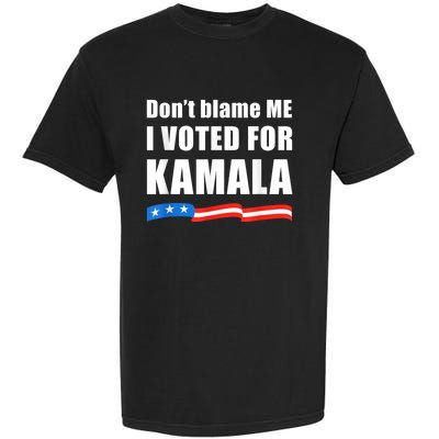 DonT Blame Me I Voted For Kamala Pro Harris Supporter Garment-Dyed Heavyweight T-Shirt