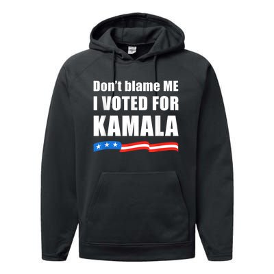 DonT Blame Me I Voted For Kamala Pro Harris Supporter Performance Fleece Hoodie