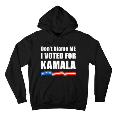 DonT Blame Me I Voted For Kamala Pro Harris Supporter Hoodie