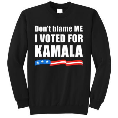 DonT Blame Me I Voted For Kamala Pro Harris Supporter Sweatshirt