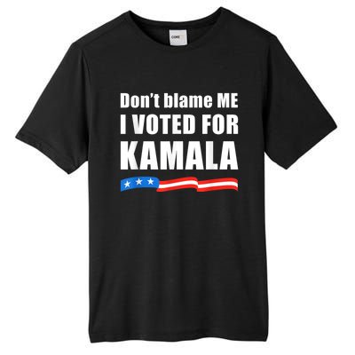 DonT Blame Me I Voted For Kamala Pro Harris Supporter Tall Fusion ChromaSoft Performance T-Shirt