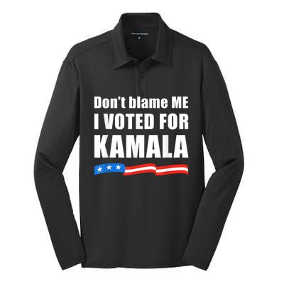 DonT Blame Me I Voted For Kamala Pro Harris Supporter Silk Touch Performance Long Sleeve Polo