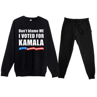 DonT Blame Me I Voted For Kamala Pro Harris Supporter Premium Crewneck Sweatsuit Set