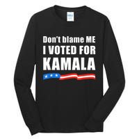 DonT Blame Me I Voted For Kamala Pro Harris Supporter Tall Long Sleeve T-Shirt