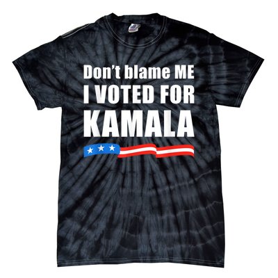 DonT Blame Me I Voted For Kamala Pro Harris Supporter Tie-Dye T-Shirt