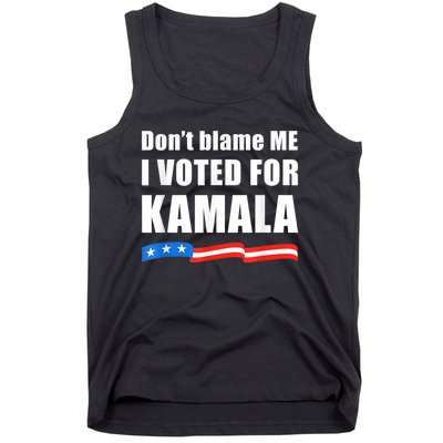 DonT Blame Me I Voted For Kamala Pro Harris Supporter Tank Top