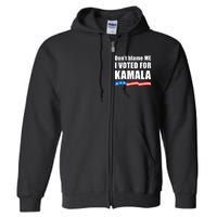 DonT Blame Me I Voted For Kamala Pro Harris Supporter Full Zip Hoodie