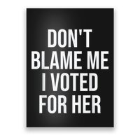 Dont Blame Me I Voted For Her Kamala Harris Poster