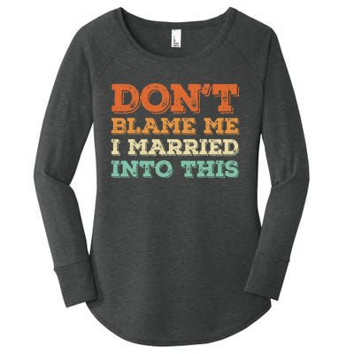 Don't Blame Me I Just Married Into This Funny Couples Women's Perfect Tri Tunic Long Sleeve Shirt