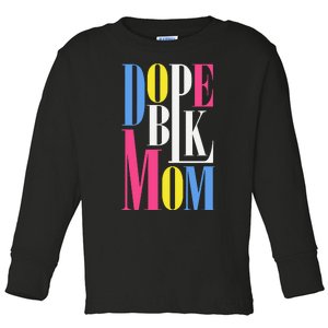 Dope Black Mom Juneteenth Black History Mom Dope Mom Melanin Mom Toddler Long Sleeve Shirt