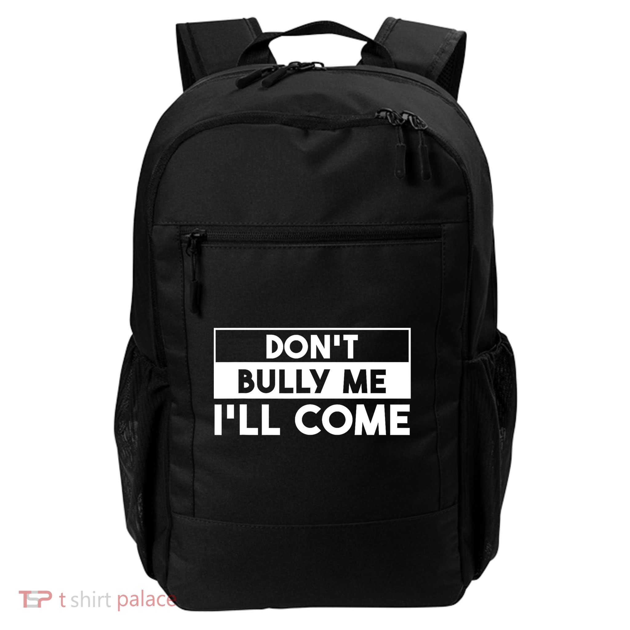 DonT Bully Me ILl Come Funny Sarcastic Meme Daily Commute Backpack