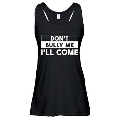 DonT Bully Me ILl Come Funny Sarcastic Meme Ladies Essential Flowy Tank