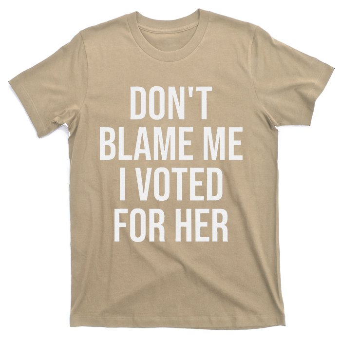 DonT Blame Me I Voted For Her Kamala Harris T-Shirt