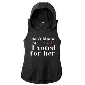 DonT Blame Me I Voted For Her Kamala Harris Ladies PosiCharge Tri-Blend Wicking Draft Hoodie Tank