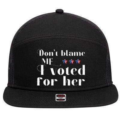 DonT Blame Me I Voted For Her Kamala Harris 7 Panel Mesh Trucker Snapback Hat