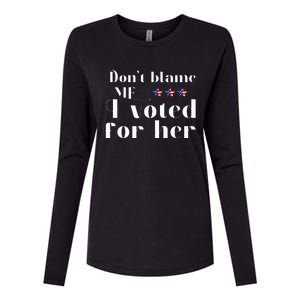 DonT Blame Me I Voted For Her Kamala Harris Womens Cotton Relaxed Long Sleeve T-Shirt