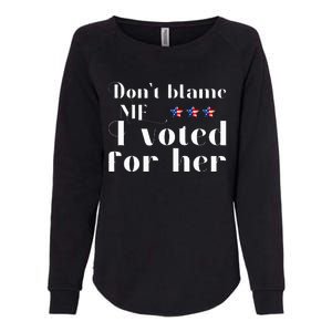 DonT Blame Me I Voted For Her Kamala Harris Womens California Wash Sweatshirt