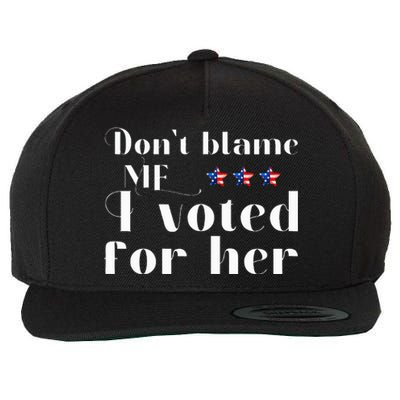 DonT Blame Me I Voted For Her Kamala Harris Wool Snapback Cap