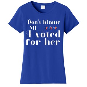 DonT Blame Me I Voted For Her Kamala Harris Women's T-Shirt