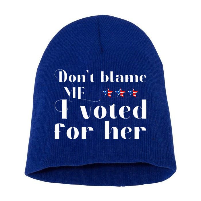 DonT Blame Me I Voted For Her Kamala Harris Short Acrylic Beanie