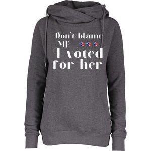 DonT Blame Me I Voted For Her Kamala Harris Womens Funnel Neck Pullover Hood