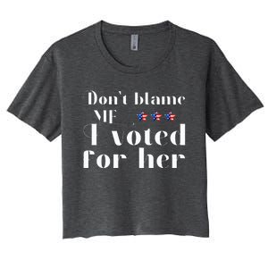 DonT Blame Me I Voted For Her Kamala Harris Women's Crop Top Tee