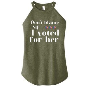 DonT Blame Me I Voted For Her Kamala Harris Women's Perfect Tri Rocker Tank