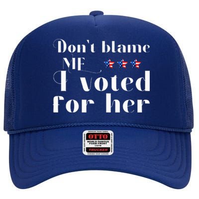 DonT Blame Me I Voted For Her Kamala Harris High Crown Mesh Back Trucker Hat