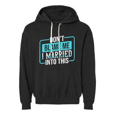 Don't Blame Me I Married Into Into This Family Garment-Dyed Fleece Hoodie