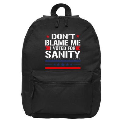 DonT Blame Me I Voted For Sanity 16 in Basic Backpack