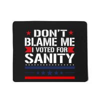 DonT Blame Me I Voted For Sanity Mousepad