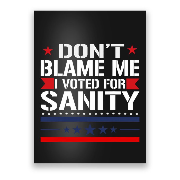 DonT Blame Me I Voted For Sanity Poster