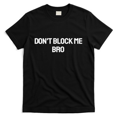 Don't Block Me Bro T-Shirt