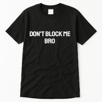Don't Block Me Bro Tall T-Shirt