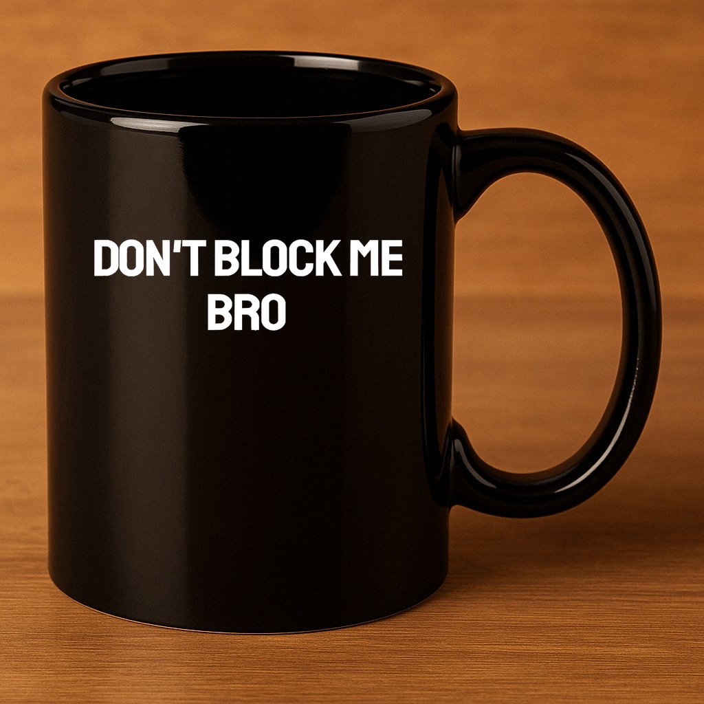 Don't Block Me Bro 11oz C Handle Ceramic Mug