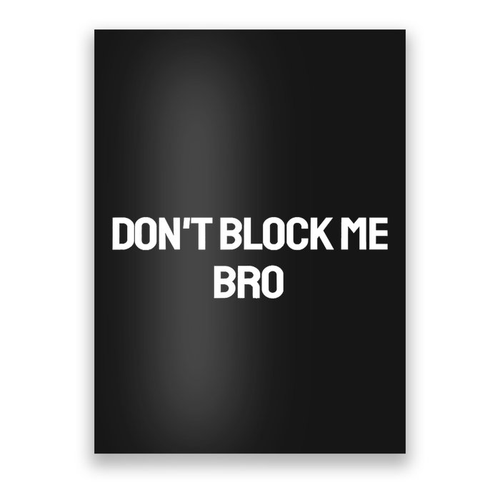 Don't Block Me Bro Poster