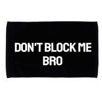 Don't Block Me Bro Microfiber Hand Towel
