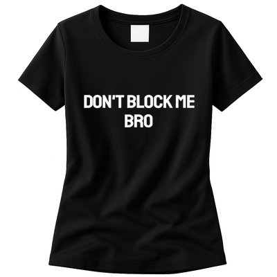 Don't Block Me Bro Womens T-Shirt
