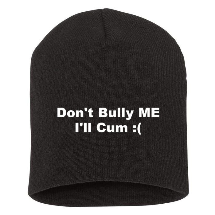 Don't Bully Me I'll Cum Funny Short Acrylic Beanie