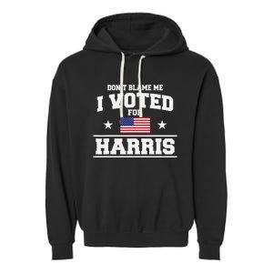 Dont Blame Me I Voted For Harris Garment-Dyed Fleece Hoodie