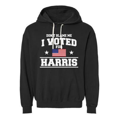 Dont Blame Me I Voted For Harris Garment-Dyed Fleece Hoodie