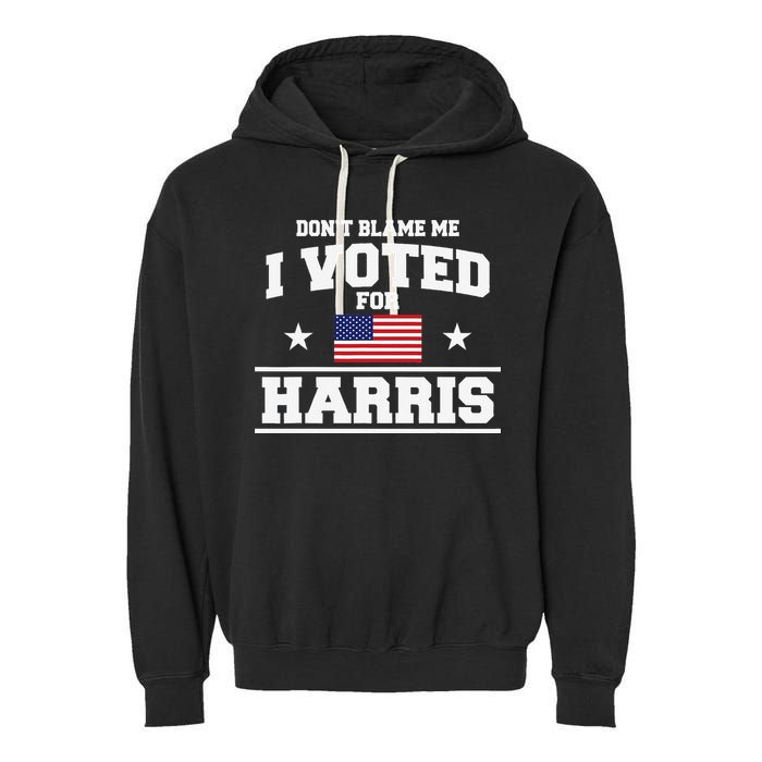 Dont Blame Me I Voted For Harris Garment-Dyed Fleece Hoodie