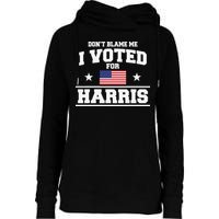 Dont Blame Me I Voted For Harris Womens Funnel Neck Pullover Hood