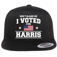 Dont Blame Me I Voted For Harris Flat Bill Trucker Hat