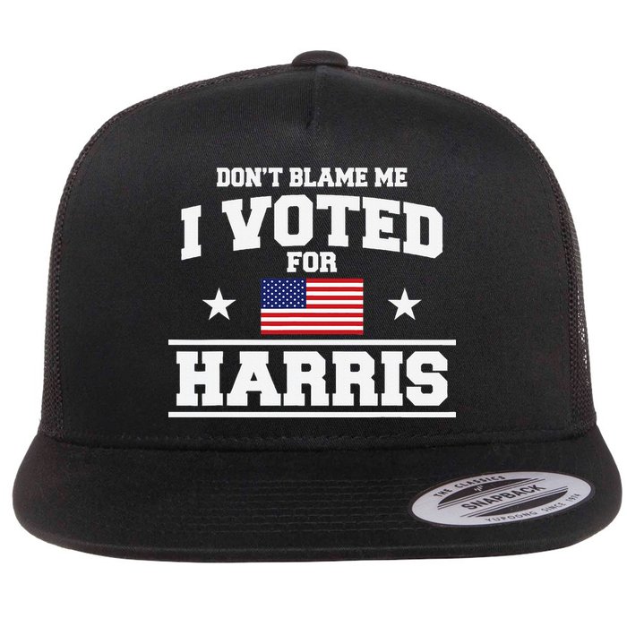 Dont Blame Me I Voted For Harris Flat Bill Trucker Hat