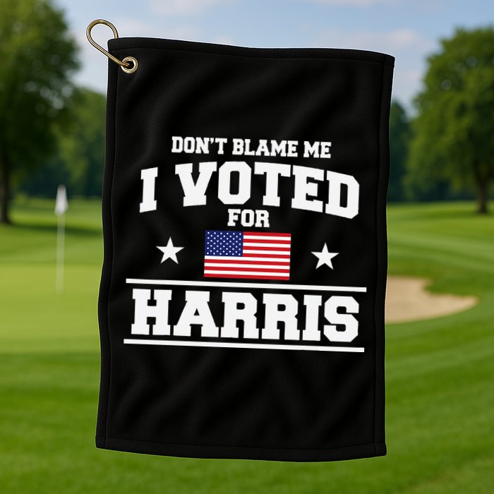 Dont Blame Me I Voted For Harris Golf Towel